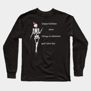 "Happy Holidays or whatever" funny sassy skeleton Christmas Holiday shirt Long Sleeve T-Shirt